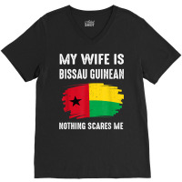 My Wife Is Bissau Guinean Nothing Scare Flag Guinea Bissau T Shirt V-neck Tee | Artistshot