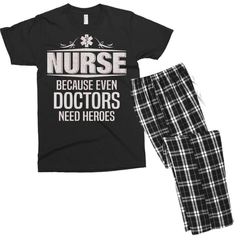 Nurse Because Even Doctors Need Heroes Men's T-shirt Pajama Set | Artistshot