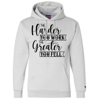 The Harder You Work The Greater You Feel Champion Hoodie | Artistshot