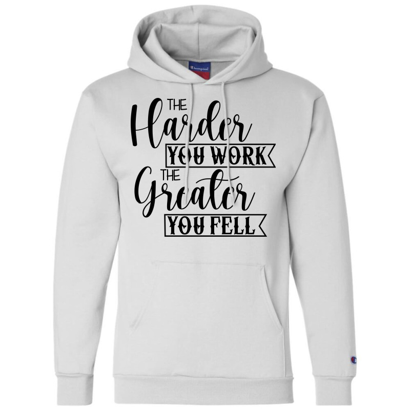 The Harder You Work The Greater You Feel Champion Hoodie by Nitastudioz | Artistshot