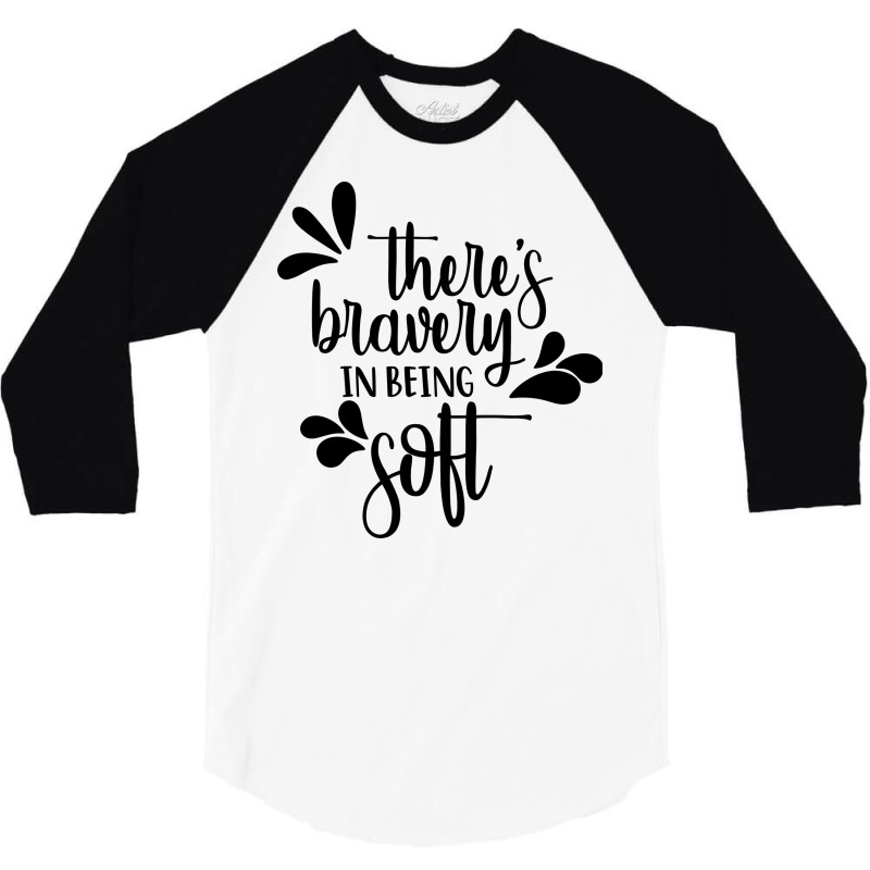 There's Bravery In Being Soft 3/4 Sleeve Shirt | Artistshot