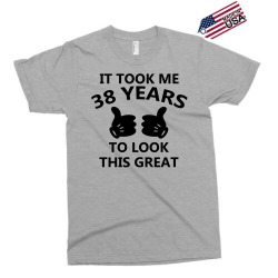 it took me 38 years to look this great Exclusive T-shirt | Artistshot