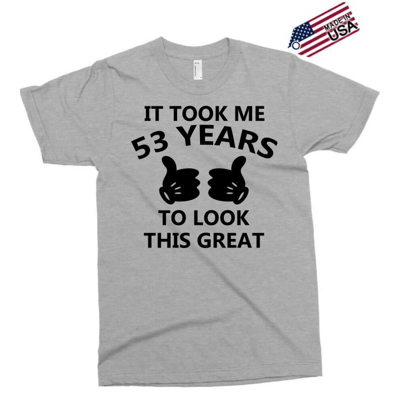 It Took Me 53 Years To Look This Great Exclusive T-shirt | Artistshot