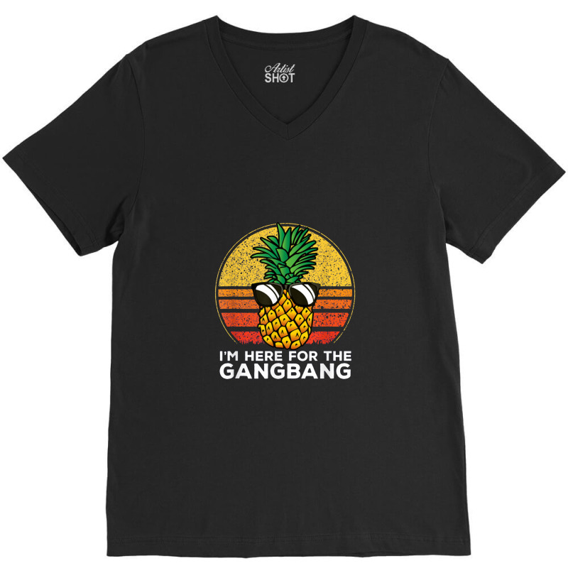 I'm Here For The Gangbang Upside Down Pineapple Swingerswinger V-neck Tee | Artistshot