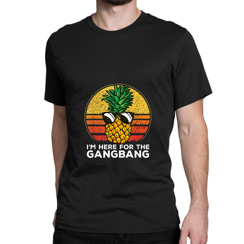 I'm Here For The Gangbang Upside Down Pineapple Swingerswinger Classic T-shirt | Artistshot