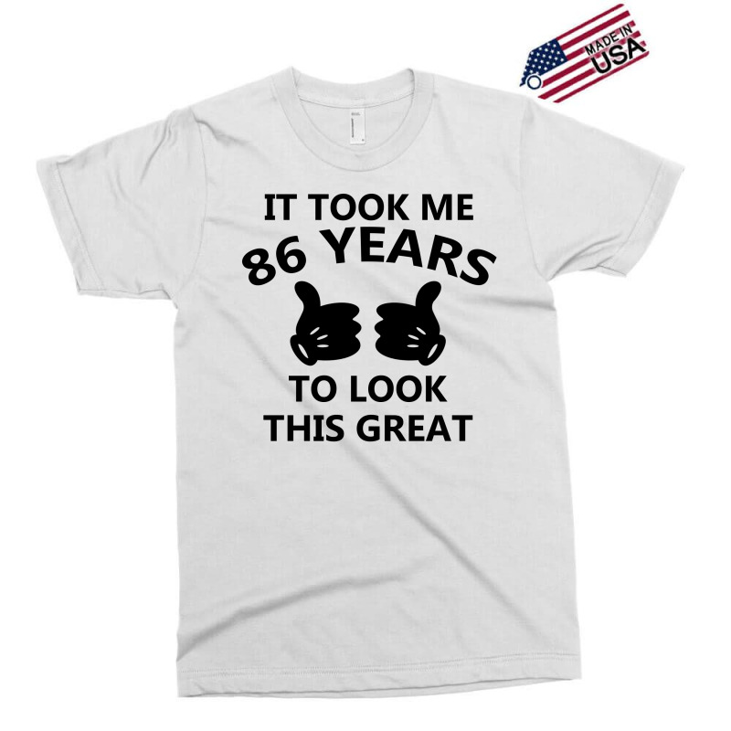 It Took Me 86 Years To Look This Great Exclusive T-shirt | Artistshot