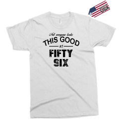 not everyone looks this good at fifty six Exclusive T-shirt | Artistshot