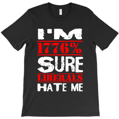 Liberals Hate Me T-shirt Designed By Alaska Tees