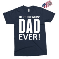 Best Freakin Dad Ever Exclusive T-shirt | Artistshot