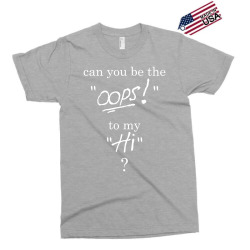 Can you be the OOPS to my HI? Exclusive T-shirt | Artistshot
