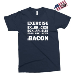 Exercise Or Bacon Exclusive T-shirt | Artistshot