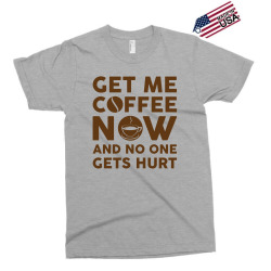 Get me coffee now and no one gets hurt Exclusive T-shirt | Artistshot
