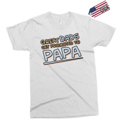 Great Dads Get Promoted to Papa Exclusive T-shirt | Artistshot