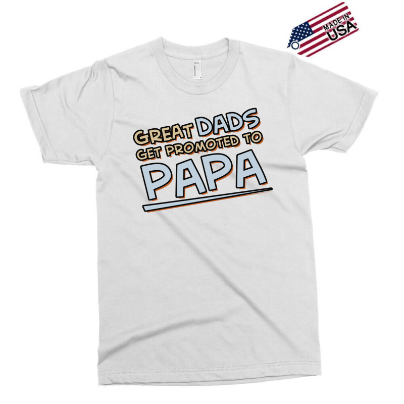 Great Dads Get Promoted To Papa Exclusive T-shirt | Artistshot