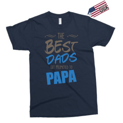 Great Dads Get Promoted to Papa Exclusive T-shirt | Artistshot