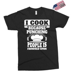 i cook because punching people is frowned upon Exclusive T-shirt | Artistshot