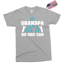 If Grandpa Can't Fix It No One Can Exclusive T-shirt | Artistshot