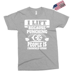I Lift Because Punching People Is Frowned Upon Exclusive T-shirt | Artistshot