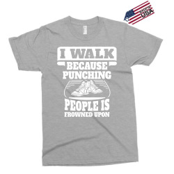 I Walk Because Punching People Is Frowned Upon Exclusive T-shirt | Artistshot