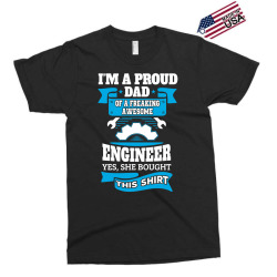 I'm a Proud Dad of a Freaking Awesome Engineer.... Exclusive T-shirt | Artistshot