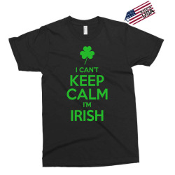 I Cant Keep Calm I Am Getting Irish Exclusive T-shirt | Artistshot