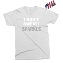 I Dont Sweat I Sparkle Exclusive T-shirt | Artistshot