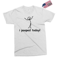 I Pooped Today Exclusive T-shirt | Artistshot