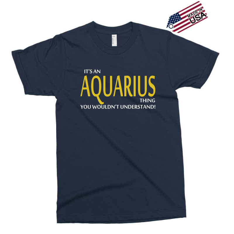 It's An Aquarius Thing, You Wouldn't Understand! Exclusive T-shirt | Artistshot