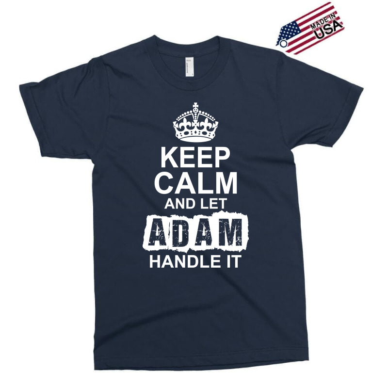 Keep Calm And Let Adam Handle It Exclusive T-shirt by tshiart | Artistshot