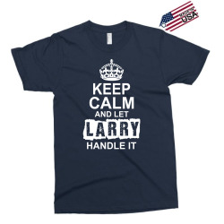 Keep Calm And Let Larry Handle It Exclusive T-shirt | Artistshot