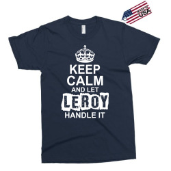 Keep Calm And Let Leroy Handle It Exclusive T-shirt | Artistshot