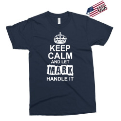 Keep Calm And Let Mark Handle It Exclusive T-shirt | Artistshot