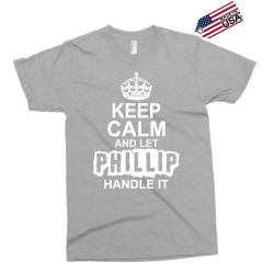 Keep Calm And Let Phillip Handle It Exclusive T-shirt | Artistshot