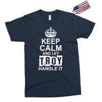 Keep Calm And Let Troy Handle It Exclusive T-shirt | Artistshot