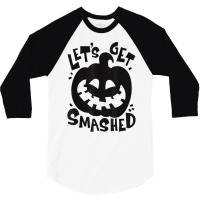 Let's Get Smashed Pumpkin Halloween T Shirt 3/4 Sleeve Shirt | Artistshot