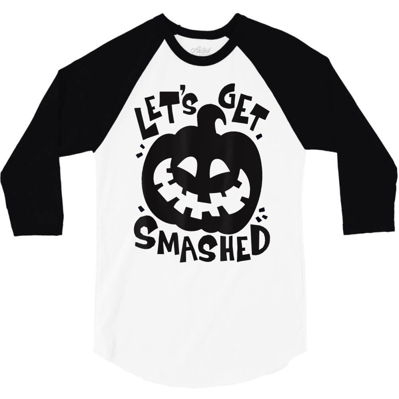 Let's Get Smashed Pumpkin Halloween T Shirt 3/4 Sleeve Shirt by gillanbepicaia | Artistshot