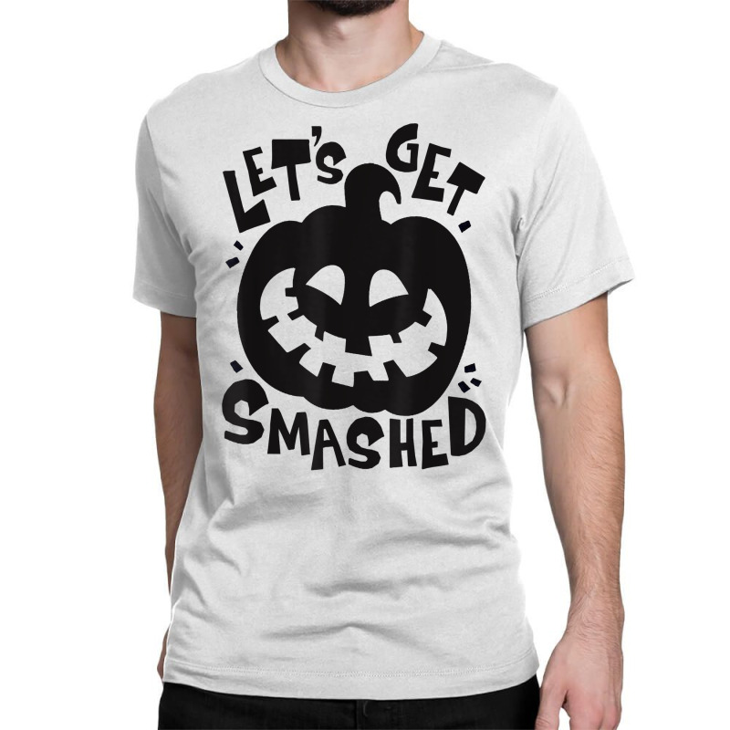 Let's Get Smashed Pumpkin Halloween T Shirt Classic T-shirt by gillanbepicaia | Artistshot