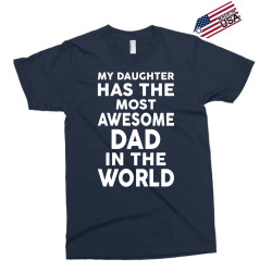 My Daughter Has The Most Awesome Dad In The World Exclusive T-shirt | Artistshot
