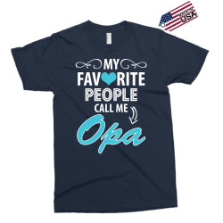 My Favorite People Call Me Opa Exclusive T-shirt | Artistshot