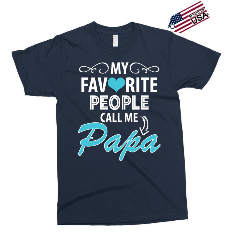 My Favorite People Call Me Papa Exclusive T-shirt by tshiart | Artistshot