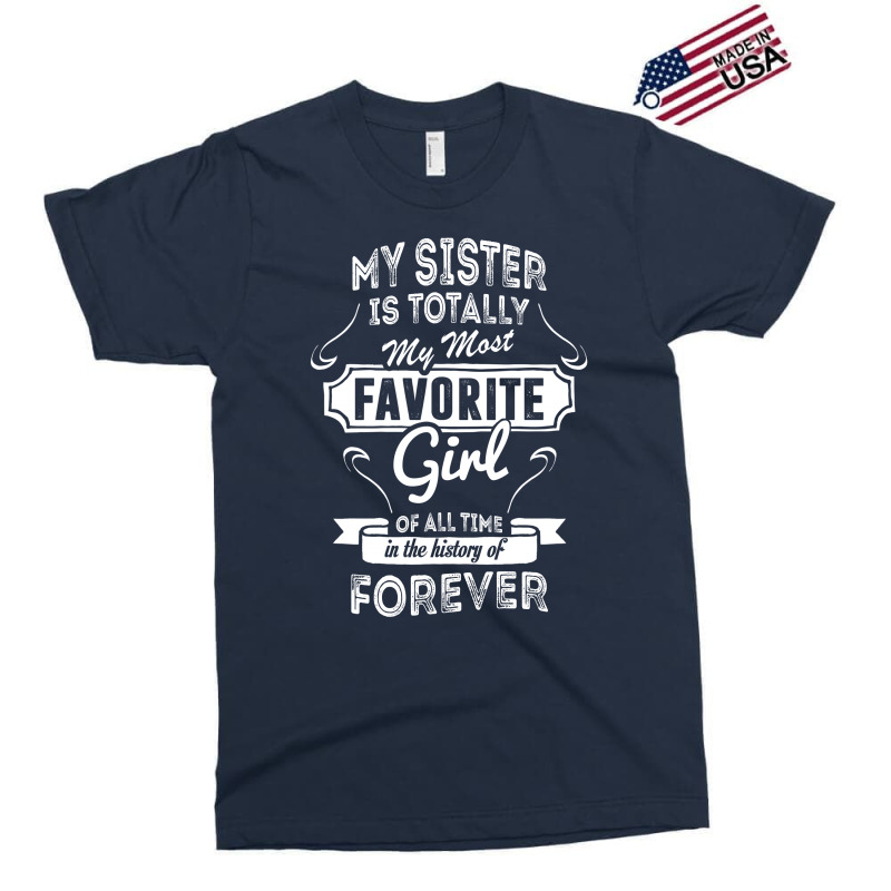 My Sister Is Totally My Most Favorite Girl Exclusive T-shirt | Artistshot