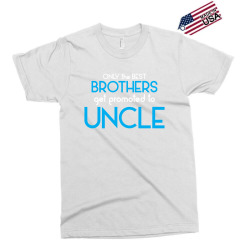 Only The Best Brothers Get Promoted To Uncle Exclusive T-shirt | Artistshot