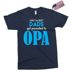 Only the best Dads Get Promoted to Opa Exclusive T-shirt | Artistshot