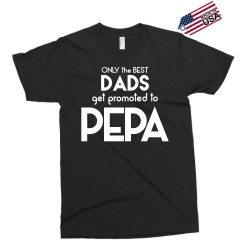 Only the best Dads Get Promoted to Pepa Exclusive T-shirt | Artistshot