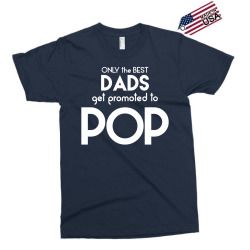 Only the best Dads Get Promoted to Pop Exclusive T-shirt | Artistshot