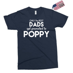 Only the best Dads Get Promoted to Poppy Exclusive T-shirt | Artistshot