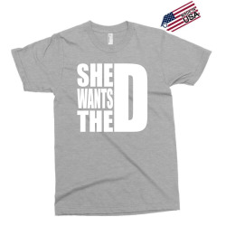 She Wants The D Exclusive T-shirt | Artistshot