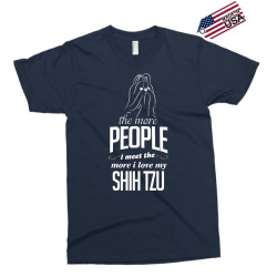 The More People I Meet The More I Love My Shih Tzu Gifts Exclusive T-shirt | Artistshot
