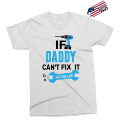 If Daddy Can't Fix It No One Can Exclusive T-shirt | Artistshot