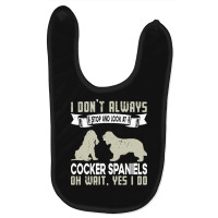 Cocker Spaniels T  Shirt I Don't Always Stop And Look At German Shephe Baby Bibs | Artistshot